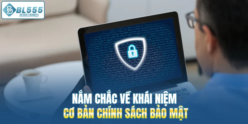 khái niệm cơ bản về chính sách bảo mật