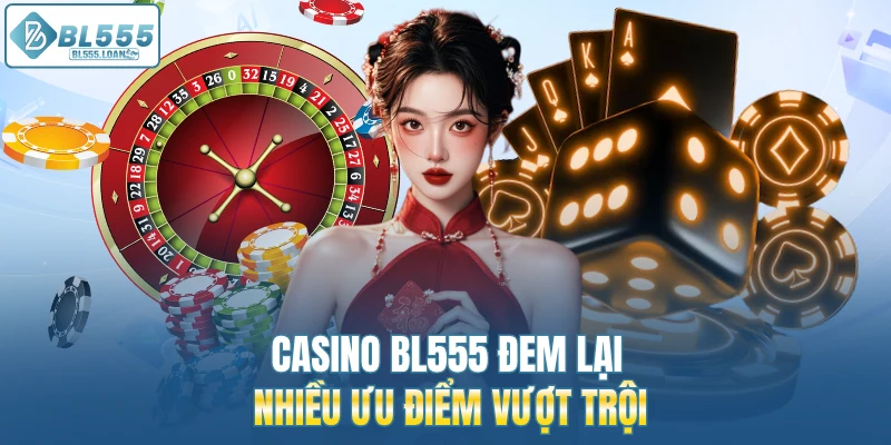 casino bl555 đem lại nhiều ưu điểm 