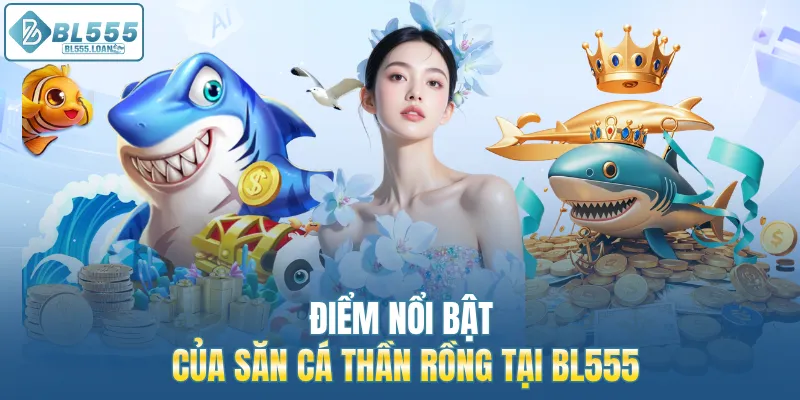 điểm nổi bật của săn cá thần rồng 