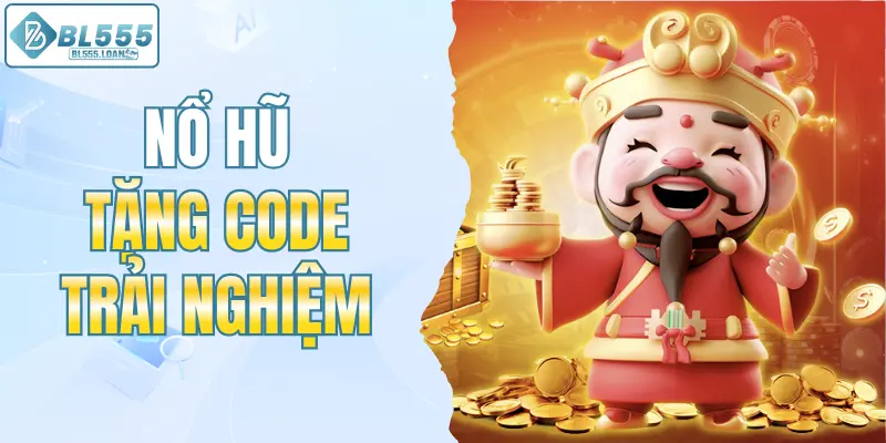 nổ hũ tặng code trải nghiệm miễn phí