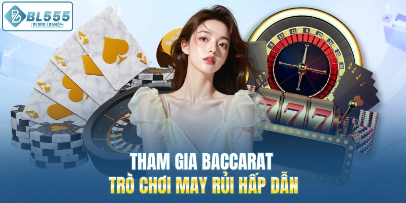 baccarat trò chơi may rủi hấp dẫn 